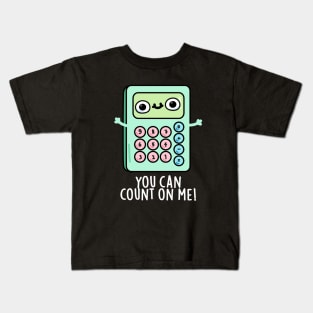 You Can Count On Me Cute Calculator Pun Kids T-Shirt